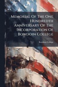 bokomslag Memorial Of The One Hundredth Anniversary Of The Incorporation Of Bowdoin College