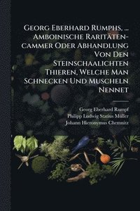 bokomslag Georg Eberhard Rumphs, ... Amboinische Raritäten-cammer Oder Abhandlung Von Den Steinschaalichten Thieren, Welche Man Schnecken Und Muscheln Nennet