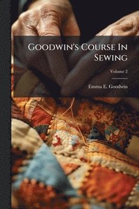 bokomslag Goodwin's Course In Sewing
