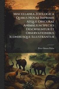 bokomslag Miscellanea Zoologica Quibus Novae Imprimis Atque Obscurae Animalium Species Describuntur Et Observationibus Iconibusque Illustrantur