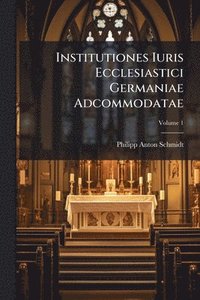 bokomslag Institutiones Iuris Ecclesiastici Germaniae Adcommodatae
