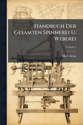 bokomslag Handbuch Der Gesamten Spinnerei U. Weberei
