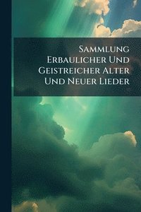 bokomslag Sammlung Erbaulicher Und Geistreicher Alter Und Neuer Lieder