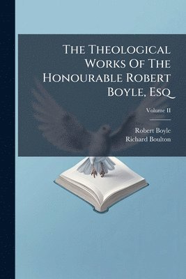 Theological Works Of The Honourable Robert Boyle, Esq