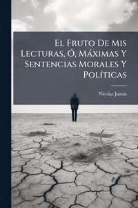 bokomslag El Fruto De Mis Lecturas, Ã", Màximas Y Sentencias Morales Y PolÃ-ticas