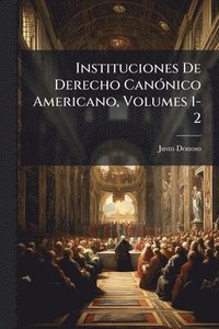 bokomslag Instituciones De Derecho CanÃ3nico Americano, Volumes 1-2