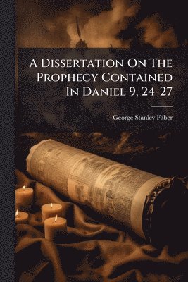 bokomslag Dissertation On The Prophecy Contained In Daniel 9, 24-27