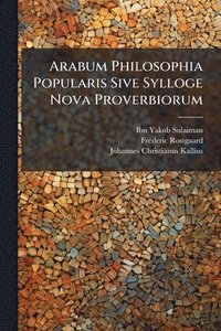bokomslag Arabum Philosophia Popularis Sive Sylloge Nova Proverbiorum