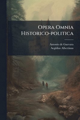Antonio De Guevara, Aegidius Albertinus, Antonio de Guevara - Opera Omnia Historico-politica, Häftad