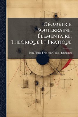 bokomslag GÃ(c)omÃ(c)trie Souterraine, Ã¿lÃ(c)mentaire, ThÃ(c)orique Et Pratique