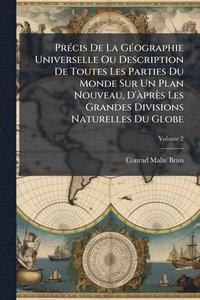 bokomslag PrÃ(c)cis De La GÃ(c)ographie Universelle Ou Description De Toutes Les Parties Du Monde Sur Un Plan Nouveau, D'Ã près Les Grandes Divisions Naturelles Du Globe