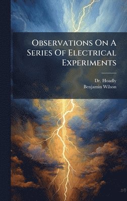 Observations On A Series Of Electrical Experiments