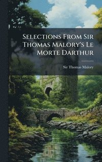 bokomslag Selections From Sir Thomas Malory's Le Morte Darthur