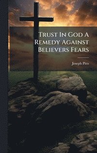 bokomslag Trust In God A Remedy Against Believers Fears
