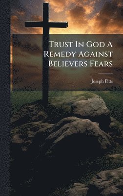 bokomslag Trust In God A Remedy Against Believers Fears