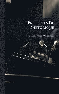 Marcus Fabius Quintilianus - PrÃ(c)ceptes De RhÃ(c)torique, Inbunden