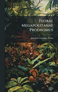 bokomslag Florae Megapolitanae Prodromus