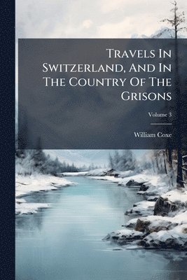 bokomslag Travels In Switzerland, And In The Country Of The Grisons