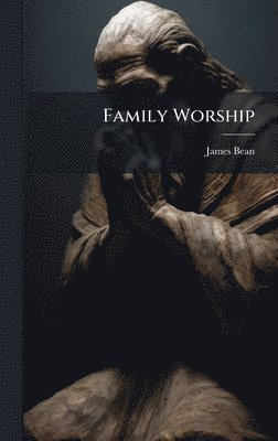 James Bean - Family Worship, Inbunden