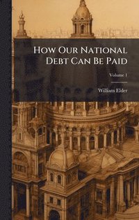 bokomslag How Our National Debt Can Be Paid