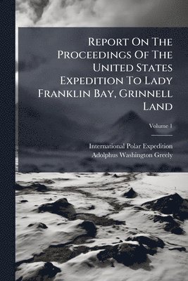 bokomslag Report On The Proceedings Of The United States Expedition To Lady Franklin Bay, Grinnell Land