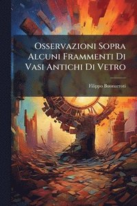 bokomslag Osservazioni Sopra Alcuni Frammenti Di Vasi Antichi Di Vetro