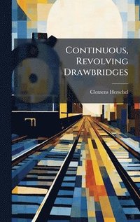 bokomslag Continuous, Revolving Drawbridges