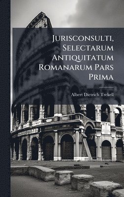 bokomslag Jurisconsulti, Selectarum Antiquitatum Romanarum Pars Prima