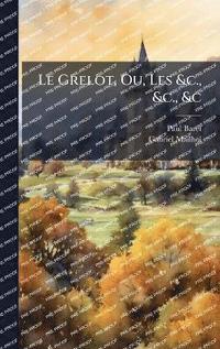 bokomslag Grelot, Ou, Les &c., &c., &c