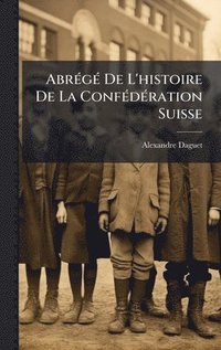 bokomslag AbrÃ(c)gÃ(c) De L'histoire De La ConfÃ(c)dÃ(c)ration Suisse