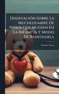 bokomslag DisertaciÃ³n Sobre La Muchedumbre De NiÃ±os Que Mueren En La Infancia Y Modo De Remediarla