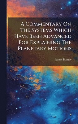 James Burney - Commentary On The Systems Which Have Been Advanced For Explaining The Planetary Motions, Inbunden