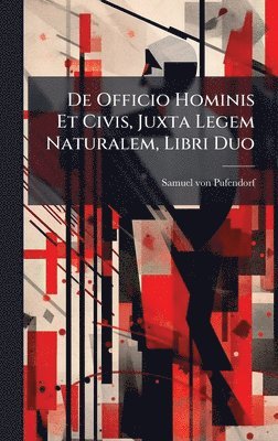 Samuel Von Pufendorf - De Officio Hominis Et Civis, Juxta Legem Naturalem, Libri Duo, Inbunden
