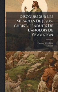 bokomslag Discours Sur Les Miracles De JÃ(c)sus-christ, Traduits De L'anglois De Woolston