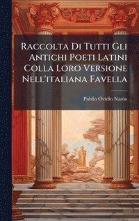 bokomslag Raccolta Di Tutti Gli Antichi Poeti Latini Colla Loro Versione Nell'italiana Favella