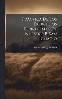 bokomslag Pràctica De Los Exercicios Espirituales De Nuestro P. San Ignacio