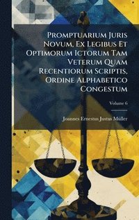 bokomslag Promptuarium Juris Novum, Ex Legibus Et Optimorum Ictorum Tam Veterum Quam Recentiorum Scriptis, Ordine Alphabetico Congestum