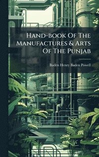 bokomslag Hand-book Of The Manufactures & Arts Of The Punjab