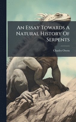 Charles Owen - Essay Towards A Natural History Of Serpents, Inbunden