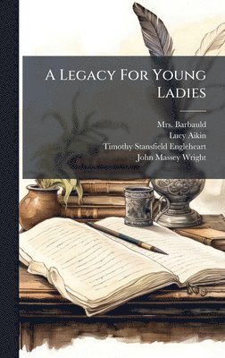 Lucy Aikin - Legacy For Young Ladies, Inbunden