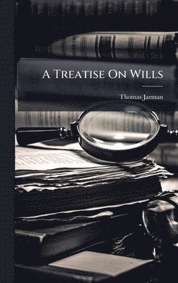 Thomas Jarman - Treatise On Wills, Inbunden