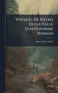 bokomslag Voyages De Pietro Della Valle Gentilhomme Romain