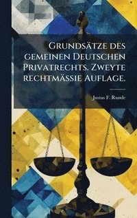 bokomslag GrundsÃ¿tze des gemeinen Deutschen Privatrechts. Zweyte rechtmÃ¿ssie Auflage.