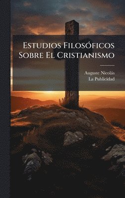 Auguste Nicolàs - Estudios FilosÃ3ficos Sobre El Cristianismo, Inbunden