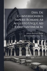 bokomslag Diss. De Conversionibus Imperii Romani Ab Augusto Usque Ad Constantinum M.