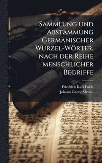 bokomslag Sammlung und Abstammung Germanischer Wurzel-Wörter, nach der Reihe menschlicher Begriffe