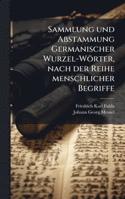 Friedrich Karl Fulda - Sammlung und Abstammung Germanischer Wurzel-Wörter, nach der Reihe menschlicher Begriffe, Inbunden