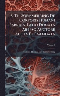 bokomslag S. Th. Soemmerring De Corporis Humani Fabrica, Latio Donata Ab Ipso Auctore Aucta Et Emendata