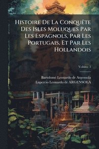 bokomslag Histoire De La ConquÃate Des Isles Moluques Par Les Espagnols, Par Les Portugais, Et Par Les Hollandois