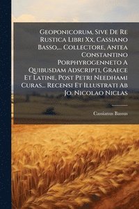 bokomslag Geoponicorum, Sive De Re Rustica Libri Xx, Cassiano Basso, ... Collectore, Antea Constantino Porphyrogenneto A Quibusdam Adscripti, Graece Et Latine,